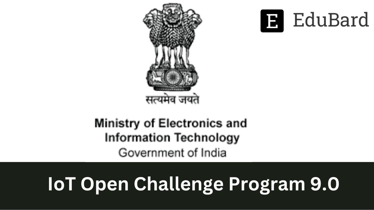 Ministry of Electronics and Information Technology | IoT Open Challenge Program 9.0, Apply by 21st March 2024!