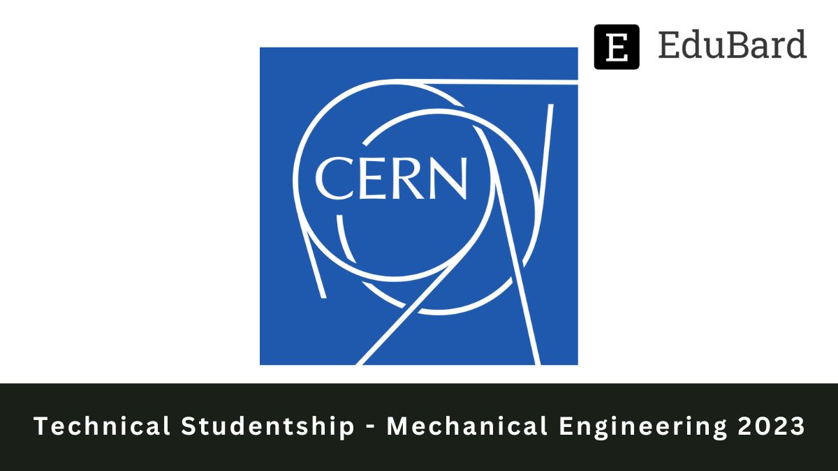 CERN | Technical Studentship - Mechanical Engineering 2023, Apply ASAP!