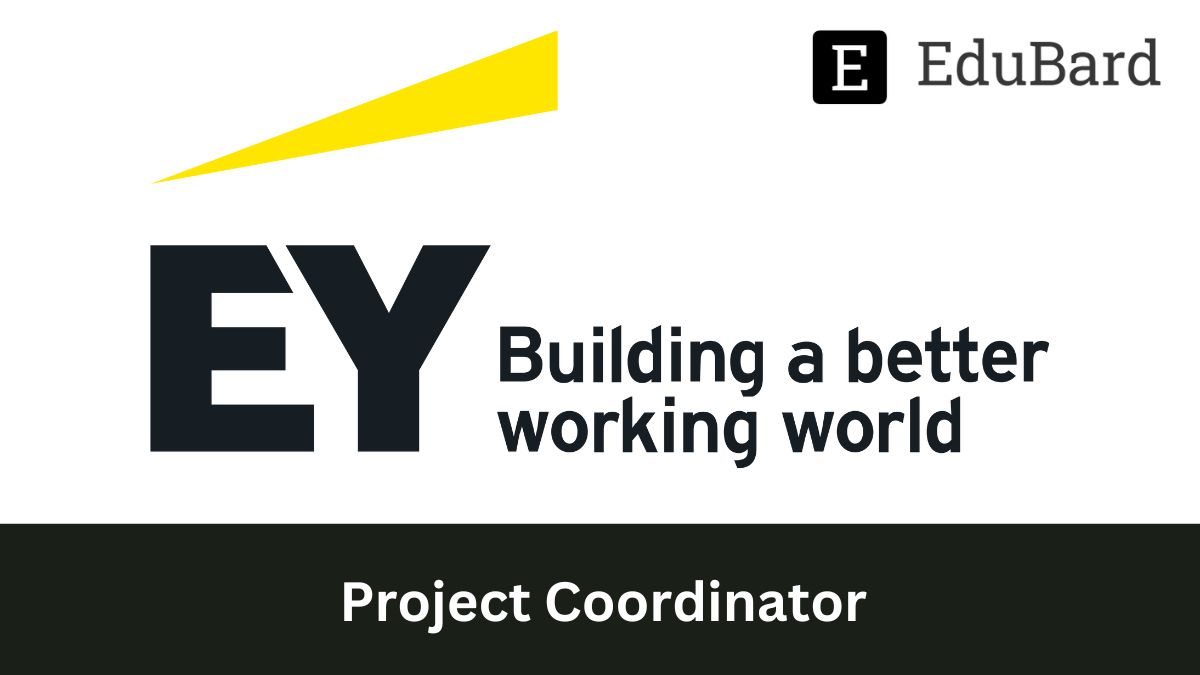 EY | Hiring Graduates for Project Coordinator (Commerce, Science, Arts), Apply Now!