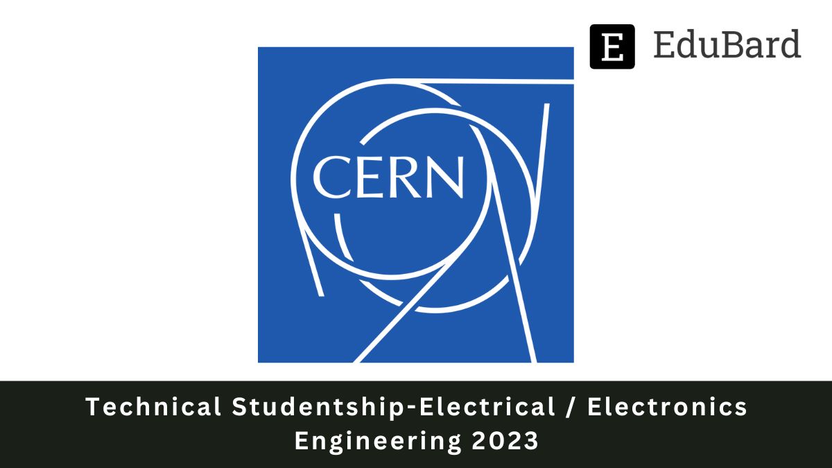 CERN | Technical Studentship-Electrical / Electronics Engineering 2023, Apply ASAP!