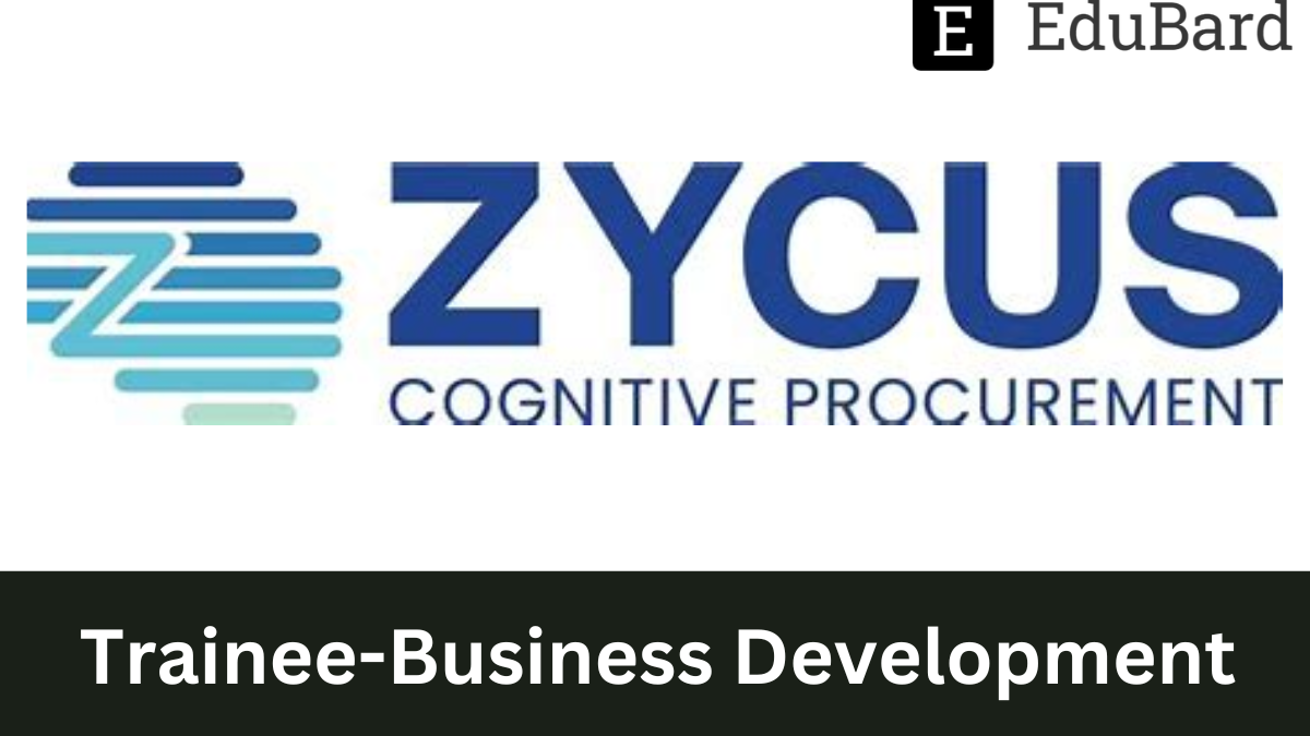 ZYCUS | Trainee-Business Development (IBS-Mumbai) (BUS01897), Apply Now!
