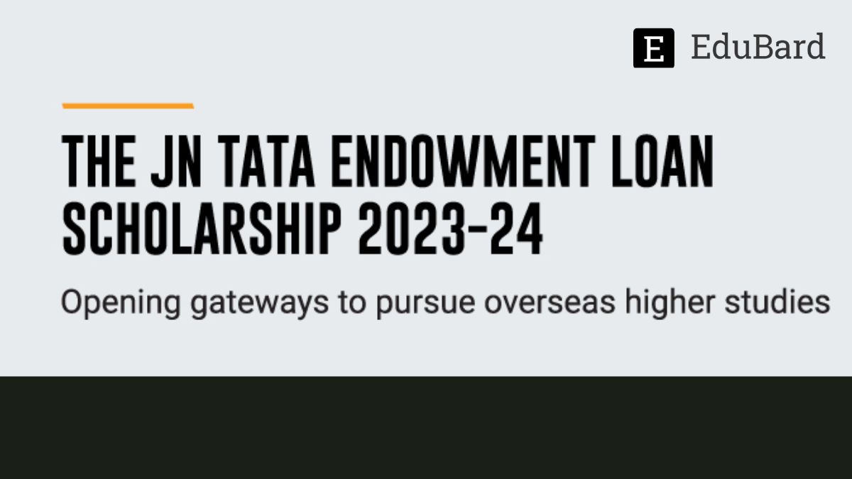 Applications for JN Tata Endowment Loan Scholarship 2023-24, Apply by 7th March
