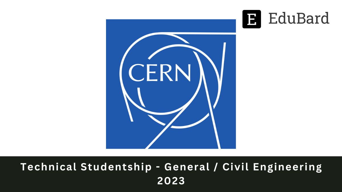 CERN | Technical Studentship - General / Civil Engineering 2023, Apply ASAP!