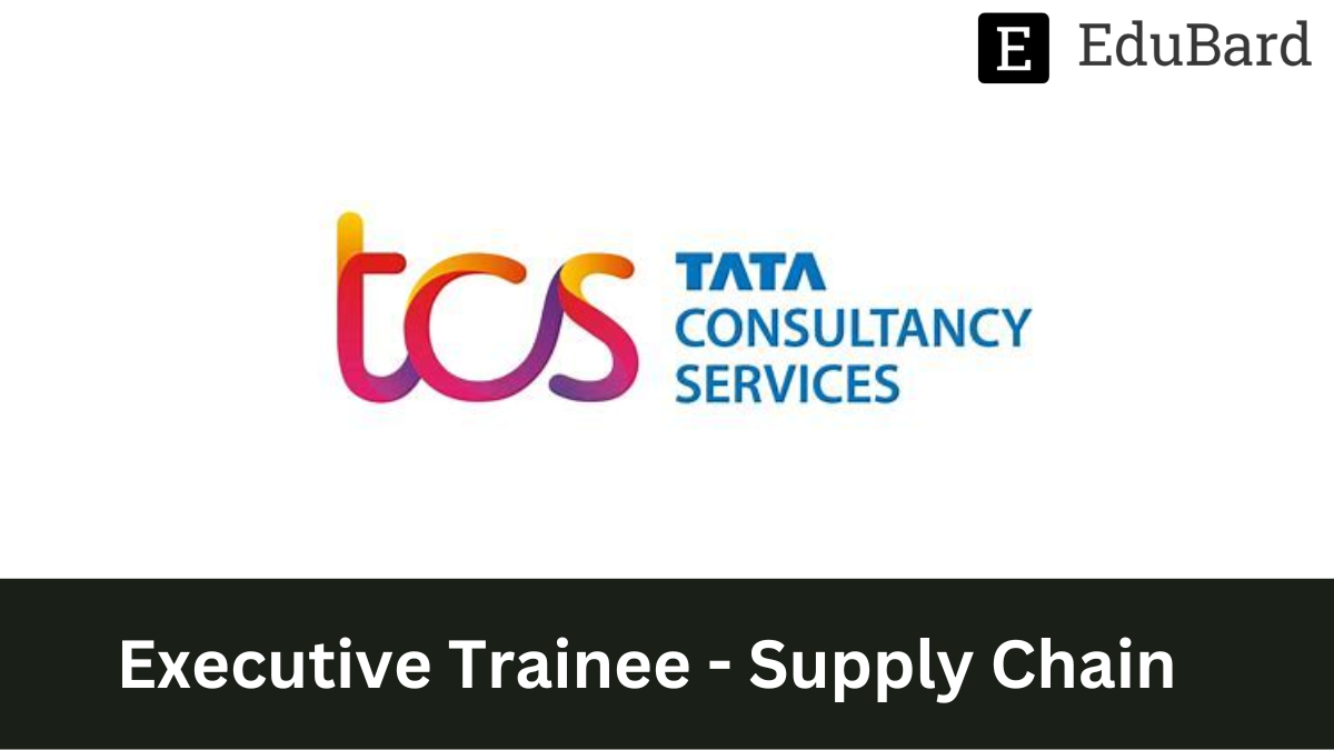 TCS - Hiring as Executive Trainee - Supply Chain, Apply by 12 December 2022
