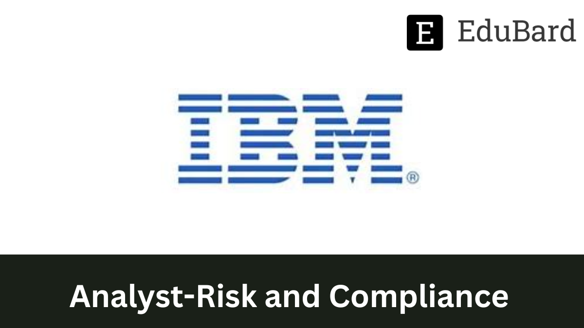 IBM India Private Limited | Analyst - Risk and Compliance, Apply Now.