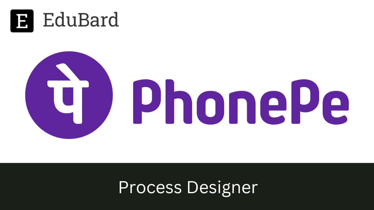 Phone pe - Hiring for Process Designer, Apply now!