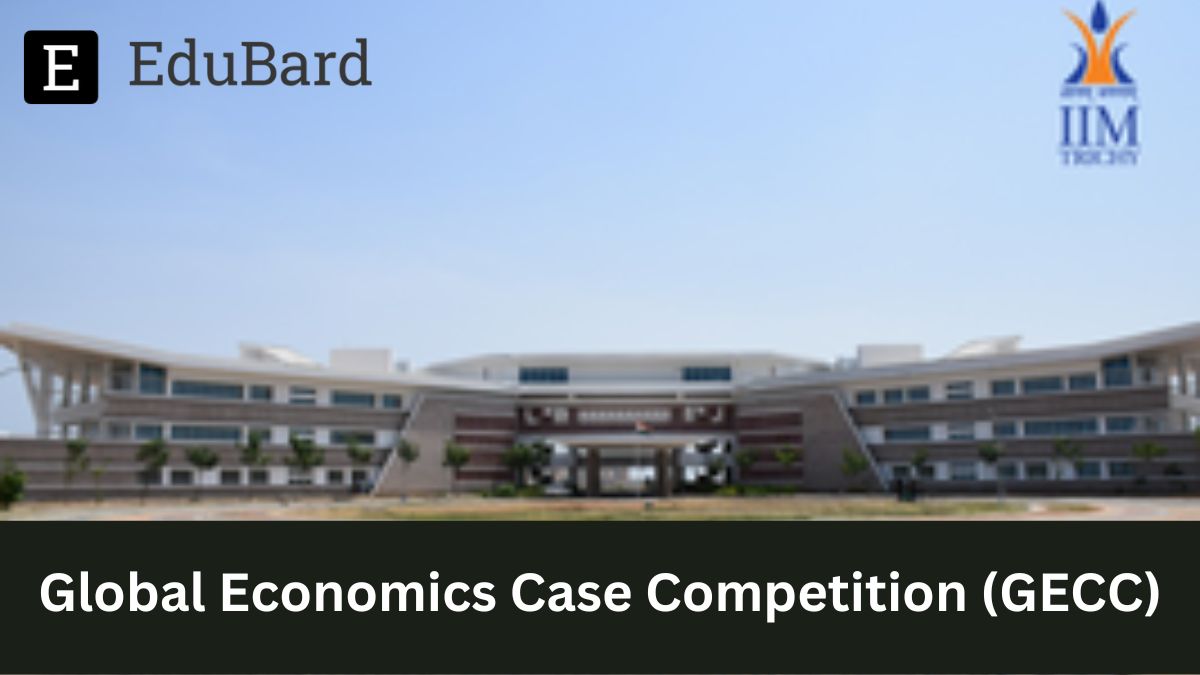 IIM Trichy | Global Economics Case Competition (GECC), Apply Now!