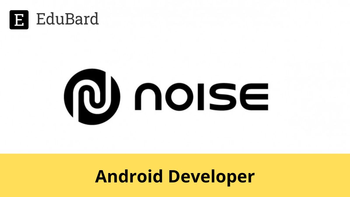 Noise | Hiring for Android Developer, Apply by 9th September 2022