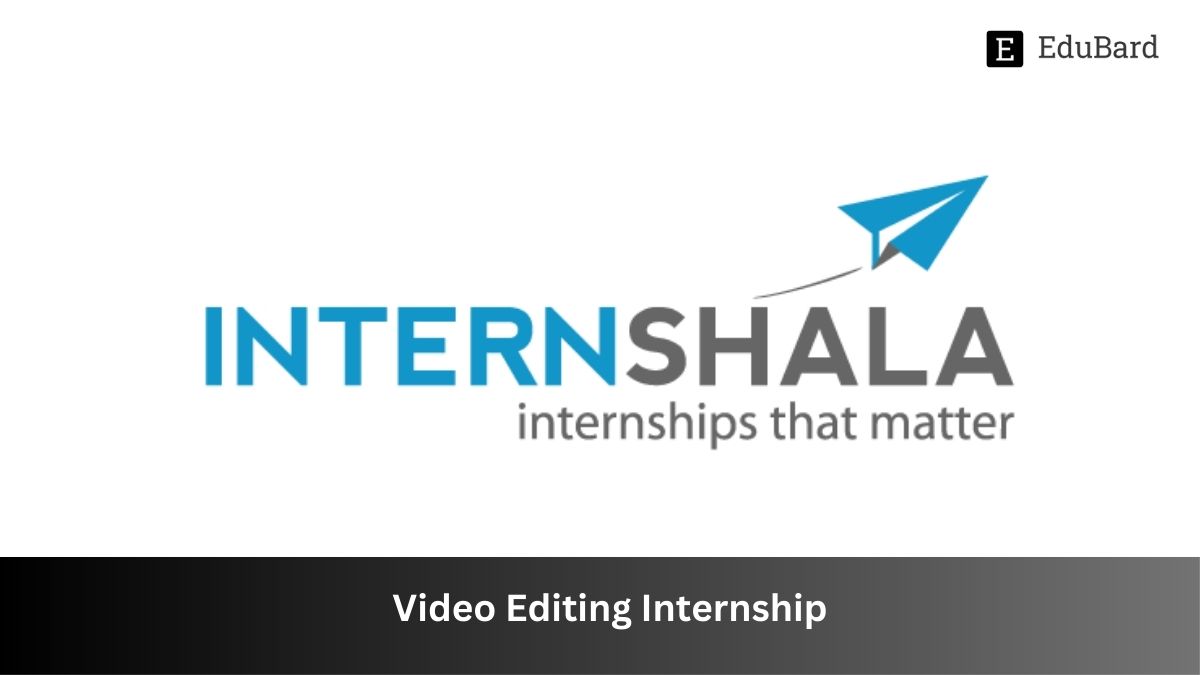 Internshala | Video Editing Internship, Apply by 21st July 2023!