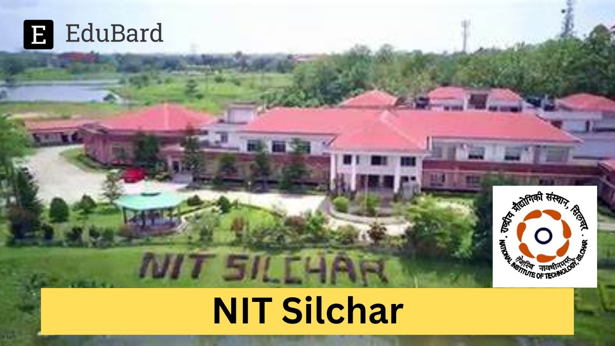 NIT Silchar | Advertisement for the post of SRA/JRA, Apply by 11th March 2024!