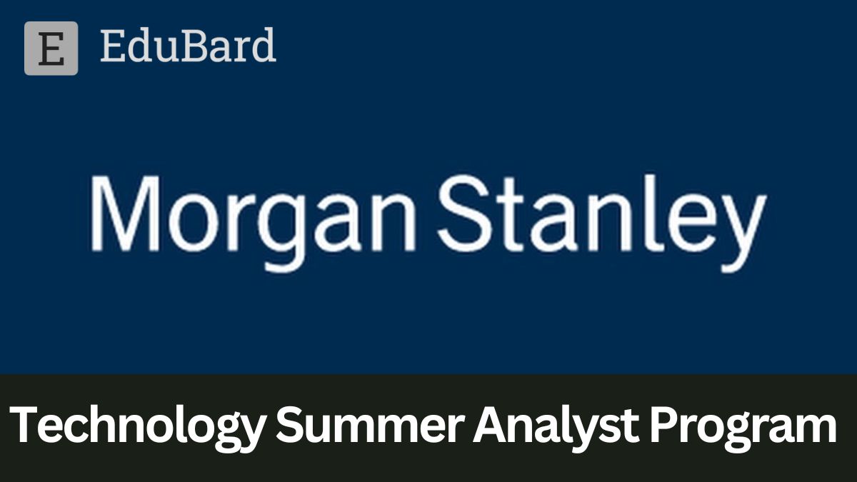 Morgan Stanley | 2023 Technology Summer Analyst Program, Apply by 31st December