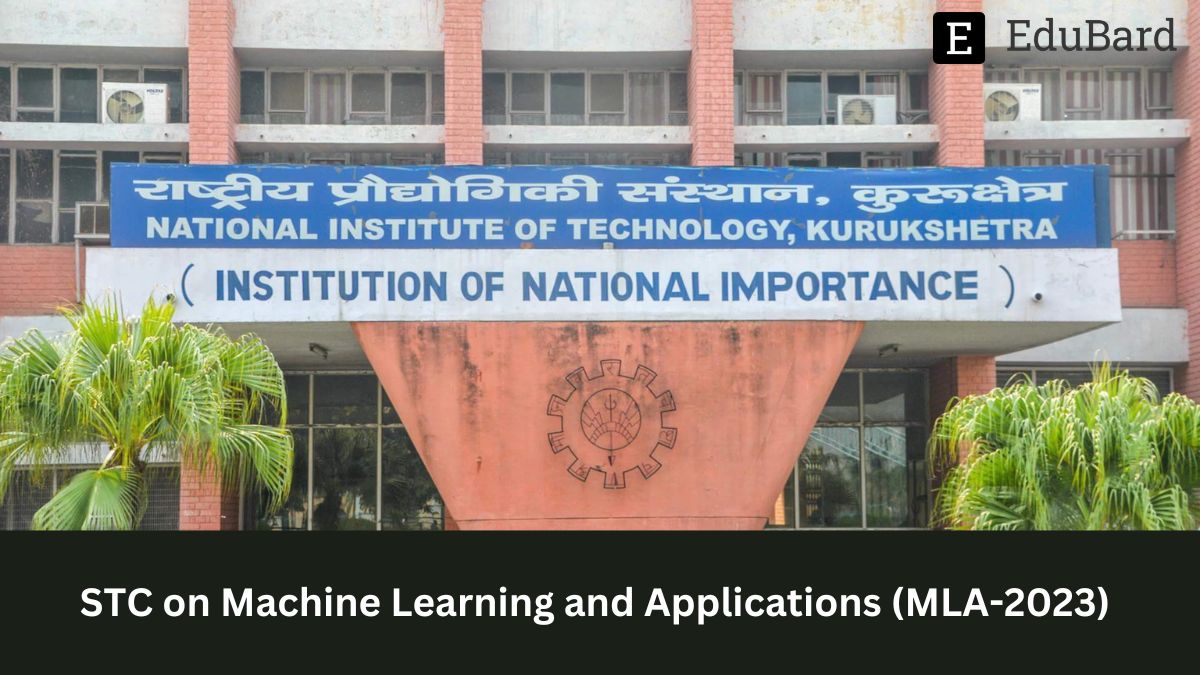 NIT Kurukshetra | STC on Machine Learning and Applications (MLA-2023), Apply by 8th April 2023!