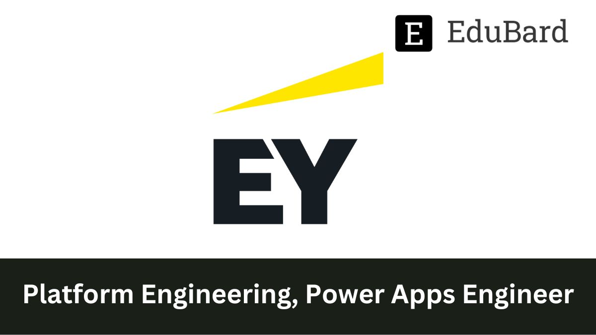 EY | Hiring for Platform Engineering, Power Apps Engineer, Apply Now!