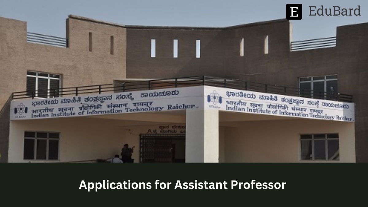 IIIT Raichur | Applications for the post of Assistant Professor, Apply by 31st April 2023!