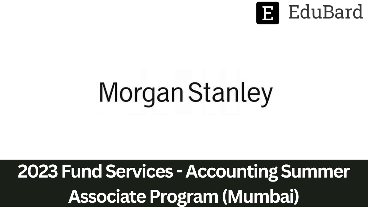 Morgan Stanley - Hiring as 2023 Fund Services - Accounting Summer Associate Program (Mumbai), Apply Now!