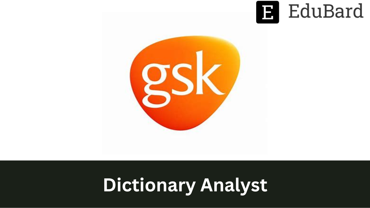 GSK - Hiring a Dictionary Analyst, Apply Now!