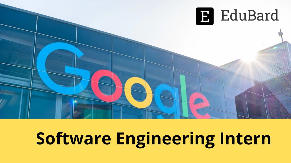 GOOGLE | Application for Software Engineering Intern, Winter 2023, Apply now!