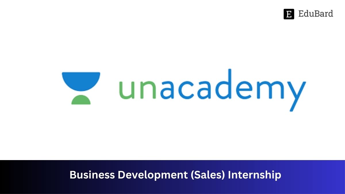 Unacademy | Business Development (Sales) Internship, Apply by 17th July 2023!