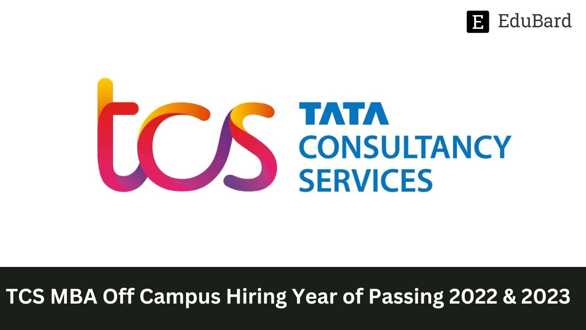 TCS | MBA Off Campus Hiring Year of Passing 2022 & 2023, Apply by 13th May 2023!