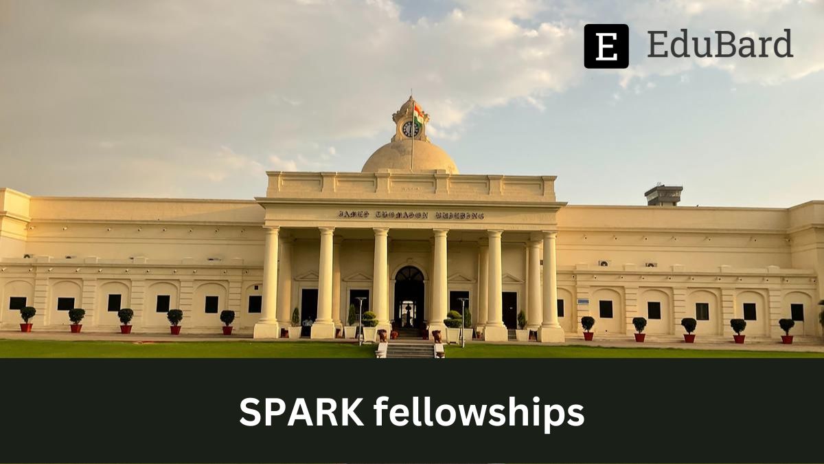 IIT Roorkee | Applications for SPARK fellowships, Apply Now!