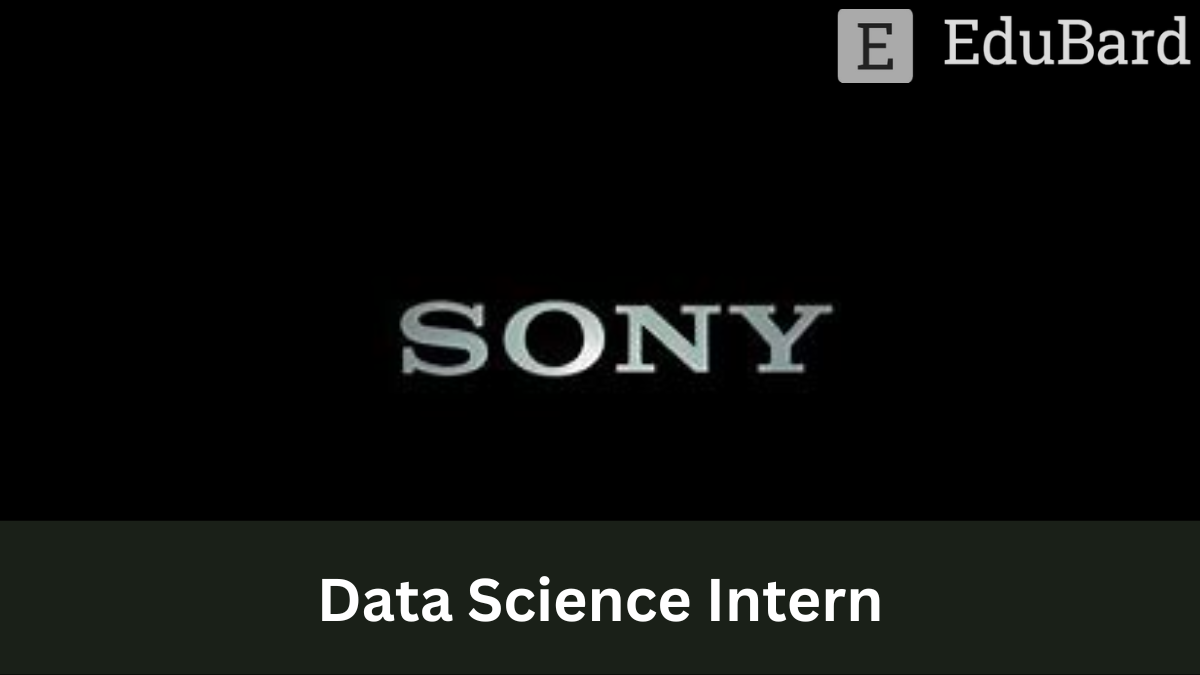 Sony - Hiring as Data Science Intern, Apply Now!