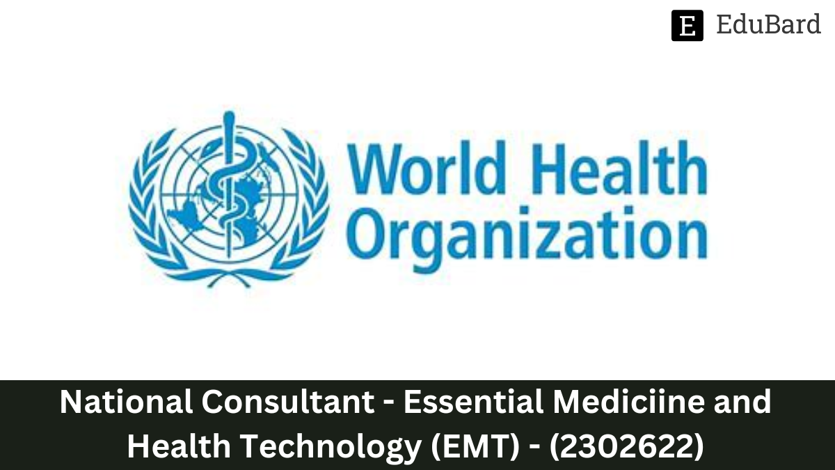 WHO | Hiring as National Consultant - Essential Medicine and Health Technology (EMT) - (2302622), Apply by 8 May 2023