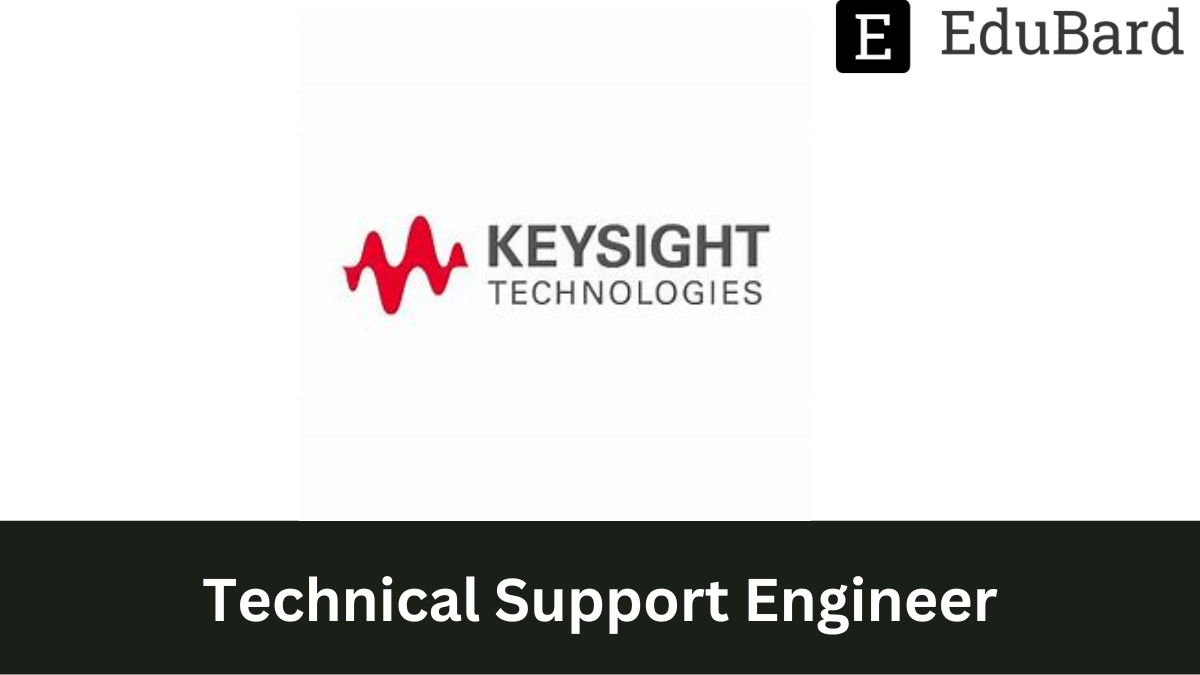 KEYSIGHT - Hiring as Technical Support Engineer, Apply Now!