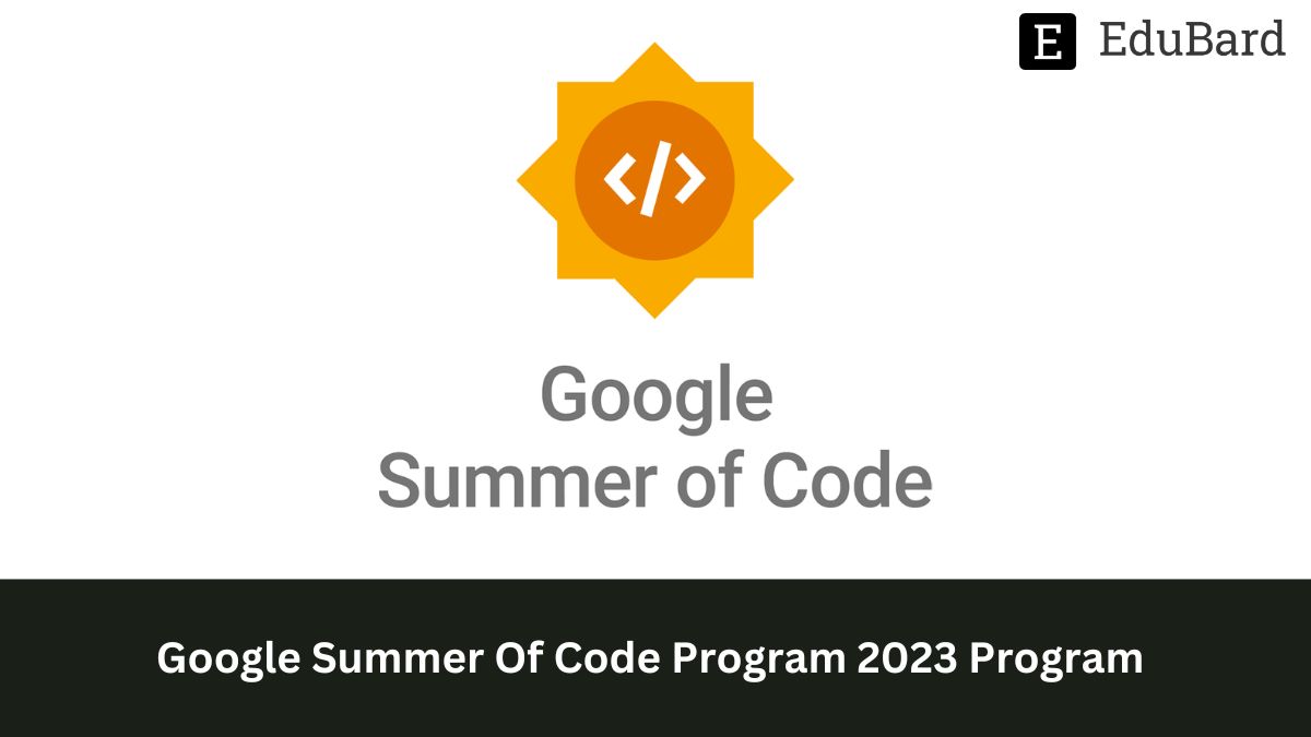 Google Summer Of Code- 2023 Program, Apply by 4th April 2023!