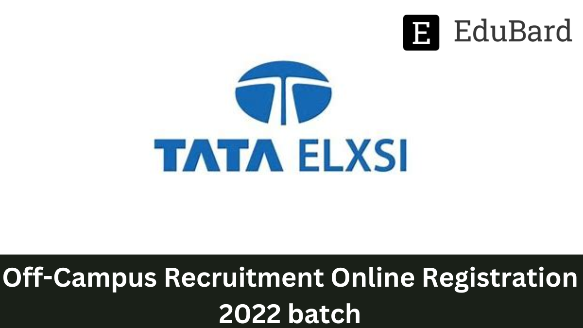 Tata Elxis | Off-Campus Recruitment Online Registration 2022 batch, Apply Now.