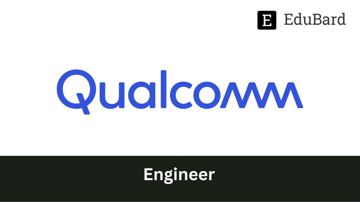 Qualcomm | Hiring for Engineer, Apply Now!