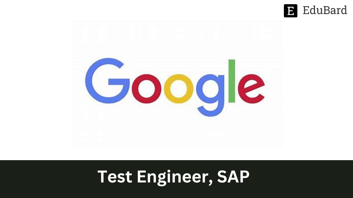 Google - Hiring as Test Engineer, SAP, Apply Now!