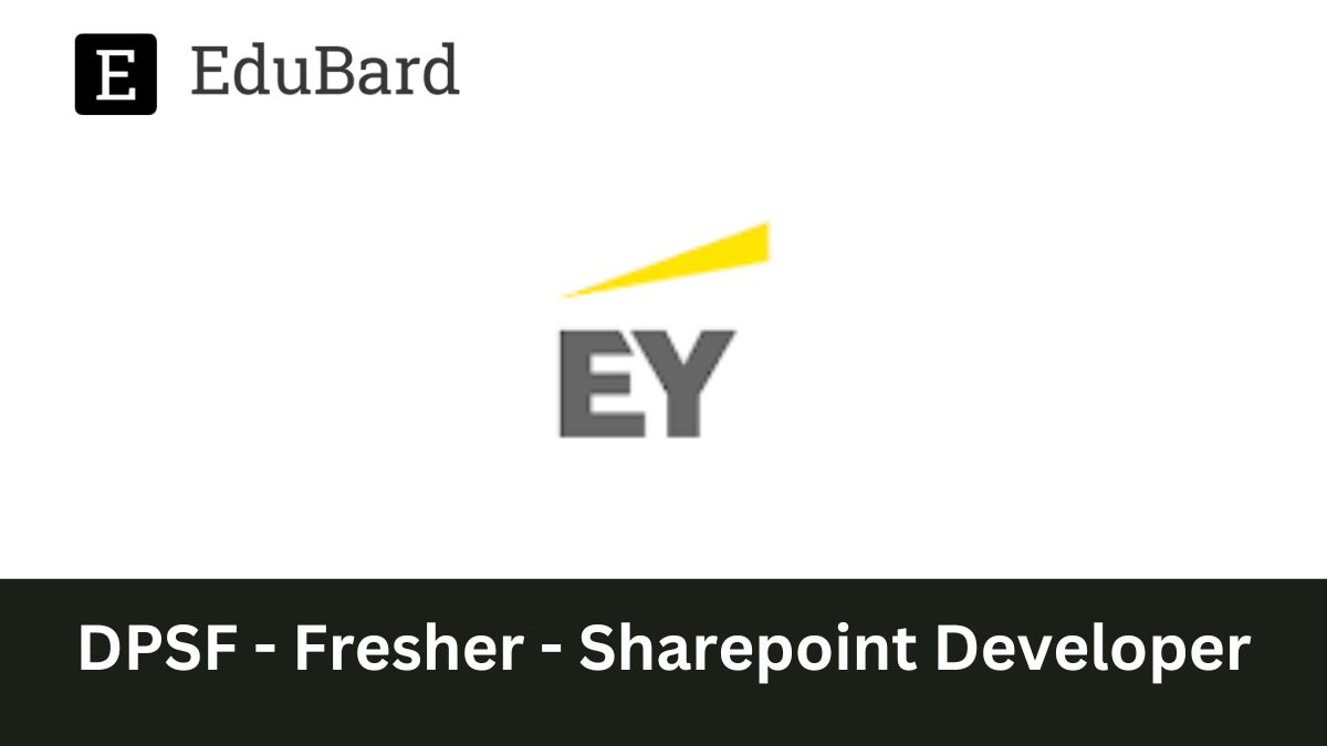 EY - Hiring for DPSF - Fresher - Sharepoint Developer, Apply now!