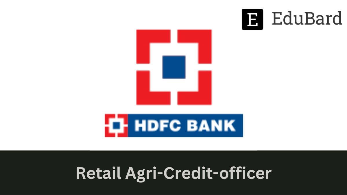 HDFC BANK - Hiring for Retail Agri-Credit-officer(FRESHER), Apply now!
