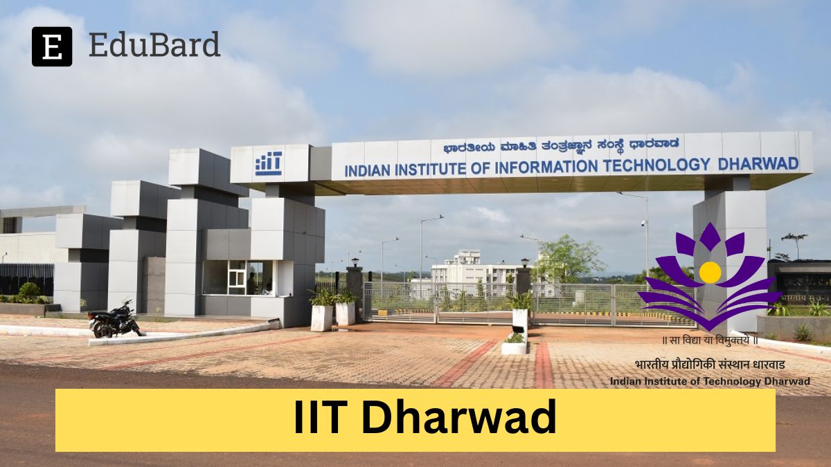 IIT Dharwad | Applications for PhD Admissions, Apply before 15th May 2024!