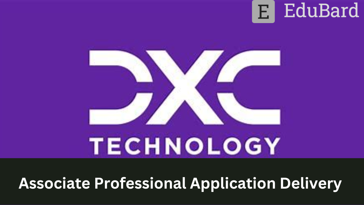 DXC - Hiring as an Associate Professional Application Delivery, Apply Now!