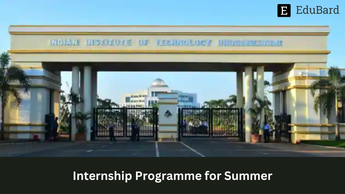 IIT Bhubaneswar | Internship Programme for Summer, Apply by 30th April 2023!