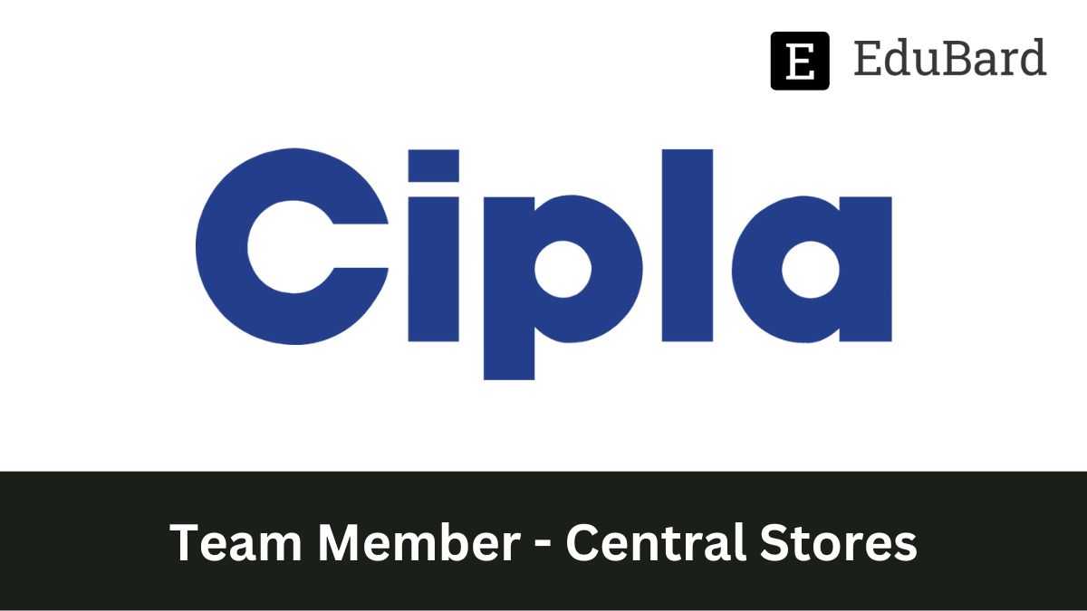 Cipla | Hiring for Team Member - Central Stores, Apply Now!