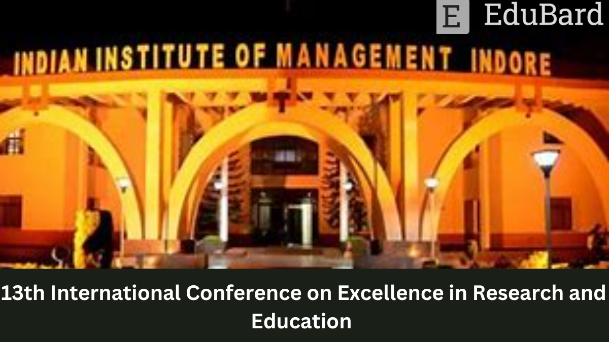 IIM Indore | 13th International CNF on Excellence in Research and Education, Apply by 10 May 2023