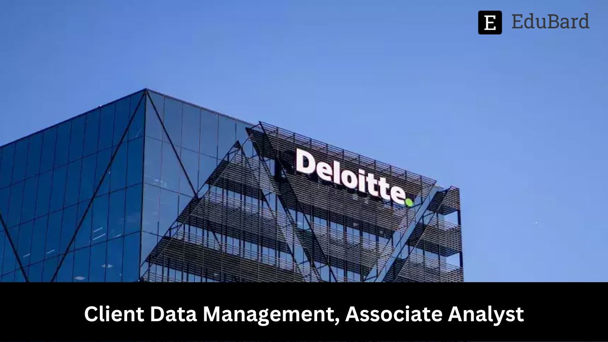 Deloitte | Hiring for Client Data Management, Associate Analyst, Apply now!