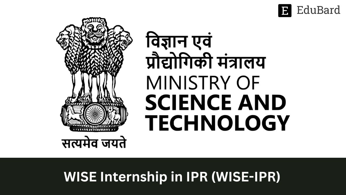 Ministry of Science and Technology | WISE Internship in IPR (WISE-IPR), Apply 31st May 2023!