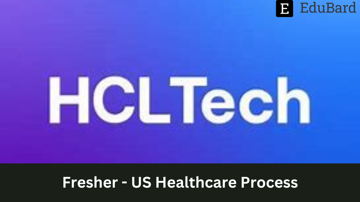 HCL Tech - Hiring Fresher - US Healthcare Process, Apply Now!