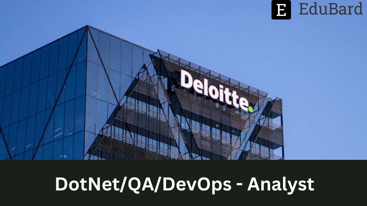Deloitte | DotNet/QA/DevOps - Analyst, Apply Now!