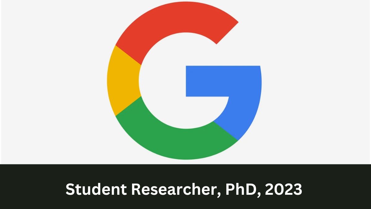 Google | Student Researcher, Ph.D., 2023, Apply ASAP!