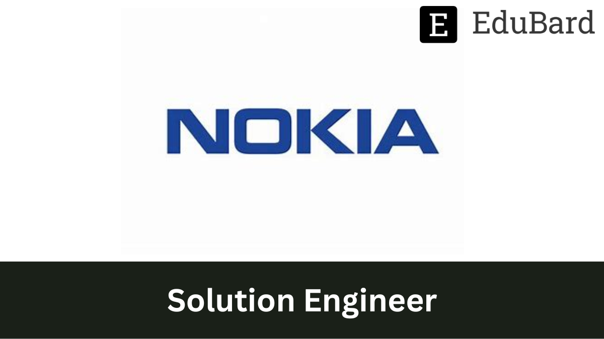 Nokia - Hiring as Solution Engineer, Apply Now.