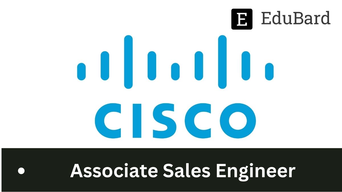 CISCO | Hiring for Associate Sales Engineer, Apply Now!