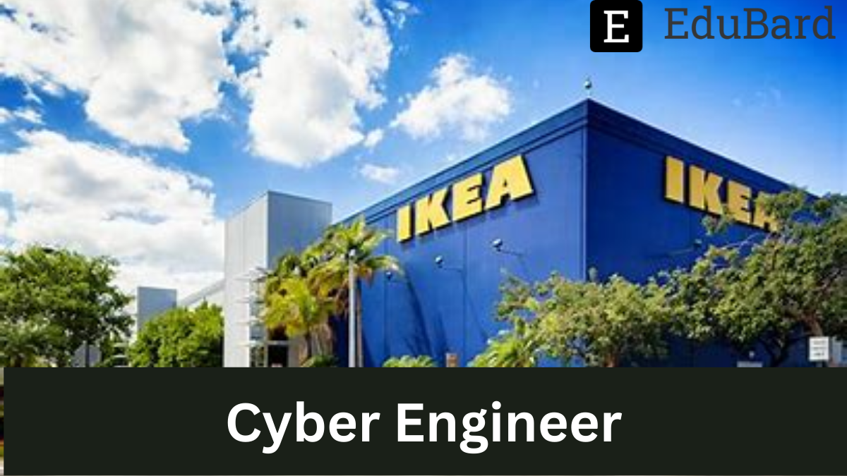 IKEA - Hiring for the position of Cyber Engineer, Apply by 28 October 2022