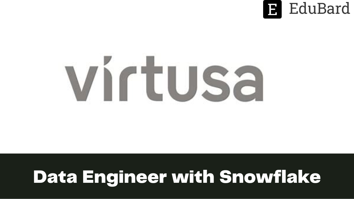 Virtusa - Hiring as Data Engineer with Snowflake, Apply Now!