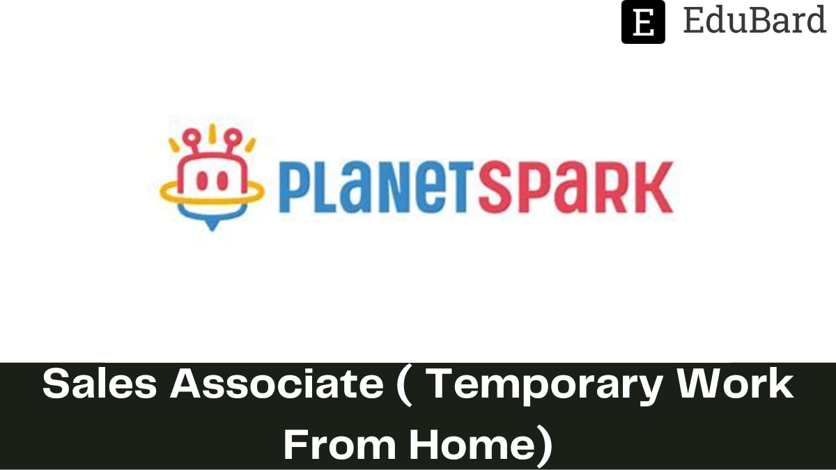 Planet Spark - Hiring as Sales Associate (Temporary Work from Home), Apply Now!