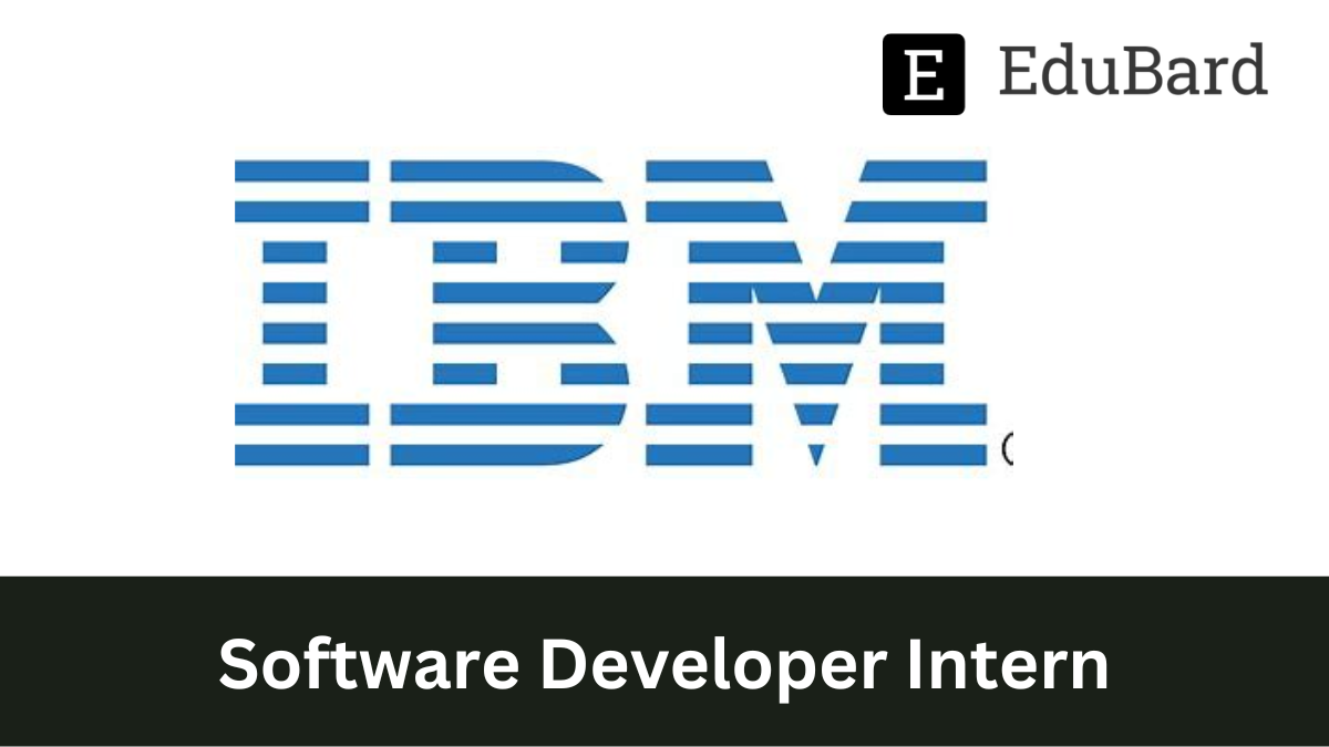 IBM - Hiring a Software Developer Intern, Apply Now!