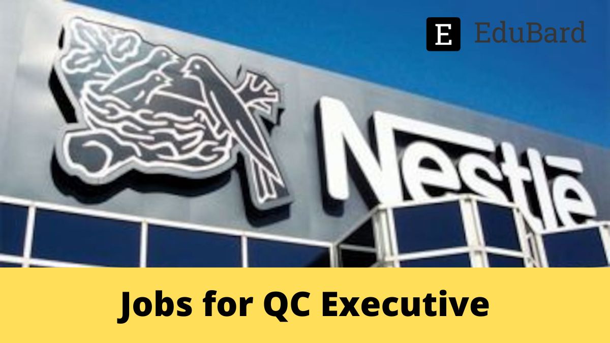 Nestle is hiring Food Tech Freshers for the post of QC Executive, Apply Now!